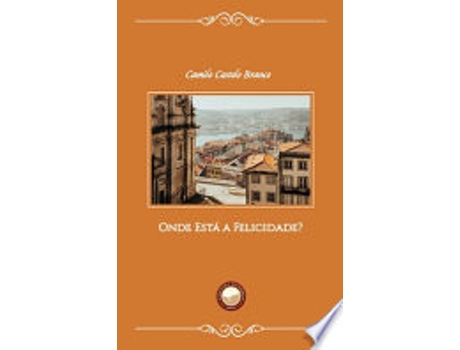 Livro ONDE ESTÁ A FELICIDADE? de BRANCO, CAMILO CASTELO (Português do Brasil)