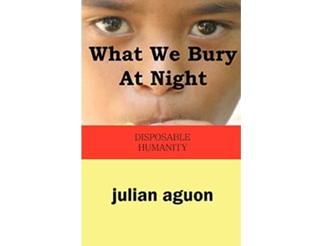 Livro What We Bury at Night Disposable Humanity de Julian Aguon (Inglês)