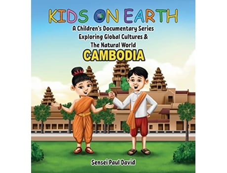 Livro Kids on Earth A Childrens Documentary Series Exploring Global Cultures The Natural World Cambodia de Sensei Paul David (Inglês)