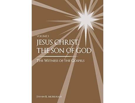 Livro Jesus Christ the Son of God the Witness of the Gospels Vol 3 de Steven R McMurray (Inglês)