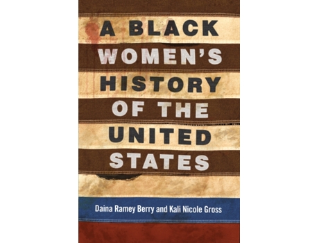 Livro a black women's history of the united states de daina ramey berry,kali nicole gross (inglês)