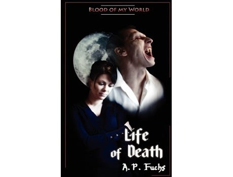 Livro Life of Death Blood of My World Novella Three A Paranormal Romance de A P Fuchs (Inglês)