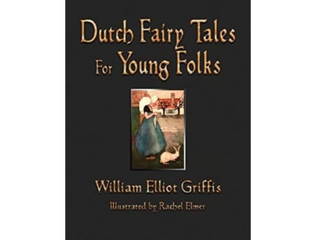 Livro Dutch Fairy Tales for Young Folks de William Elliot Griffis (Inglês - Capa Dura)