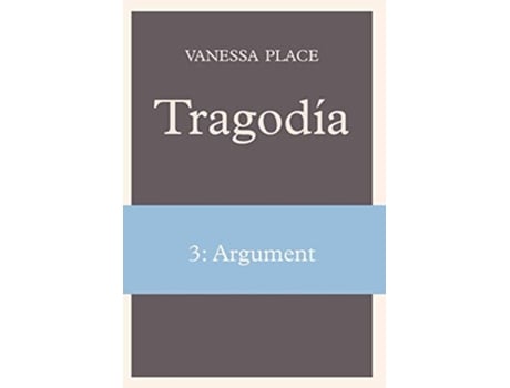 Livro Tragodia 3 Argument de Vanessa Place (Inglês)