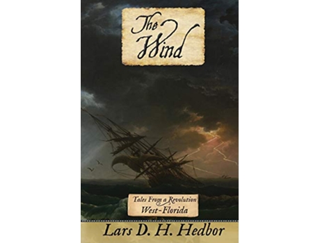 Livro The Wind Tales From a Revolution WestFlorida de Lars D H Hedbor (Inglês)