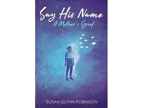 Livro Say His Name A Mothers Grief de Susan Glynn Robinson (Inglês)