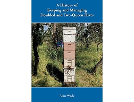 Livro A History of Keeping and Managing Doubled and TwoQueen Hives de Alan Wade (Inglês)