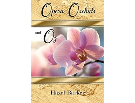 Livro Opera Orchids and Oz de Hazel Barker (Inglês)