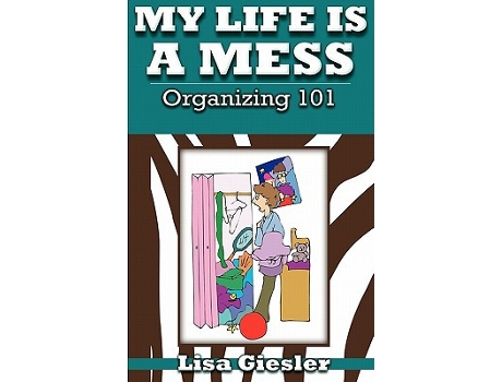 Livro My Life Is a Mess Organizing 101 de Lisa Giesler (Inglês)