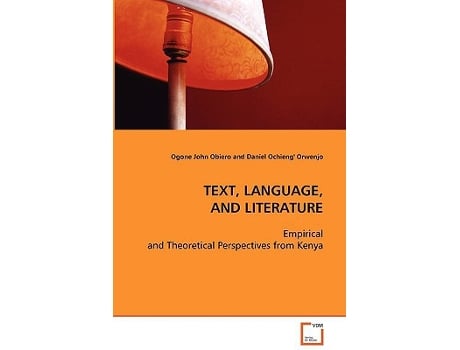 Livro TEXT LANGUAGE AND LITERATURE Empirical and Theoretical Perspectives from Kenya de Ogone John Obiero e Daniel Ochieng' Orwenjo (Inglês)