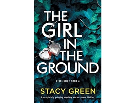 Livro The Girl in the Ground A completely gripping mystery and suspense thriller Nikki Hunt de Stacy Green (Inglês)