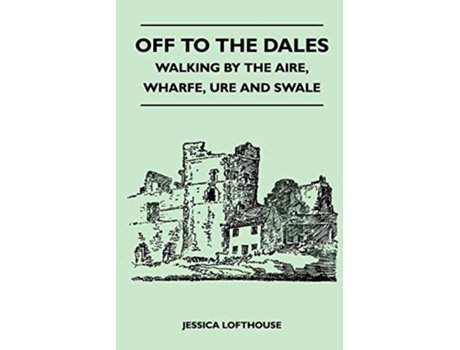 Livro Off to the Dales Walking by the Aire Wharfe Ure and Swale de Jessica Lofthouse (Inglês)