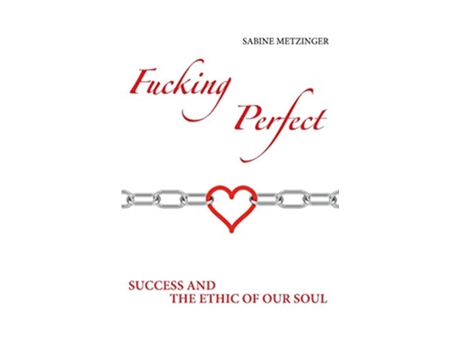 Livro Fucking Perfect Success and the Ethic of our Soul de Sabine Metzinger (Inglês)