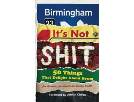 Livro Birmingham It’s Not Shit 50 Things That Delight About Brum de Jon Bounds Jon Hickman Danny Smith (Inglês)