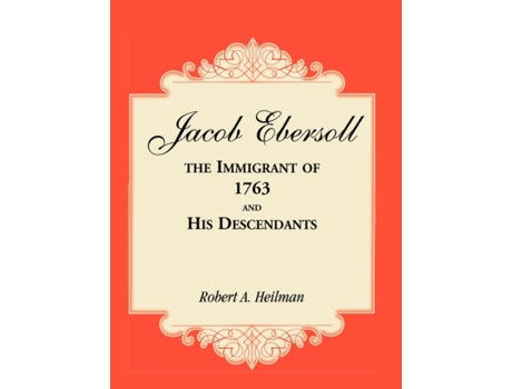 Livro Jacob Ebersoll the Immigrant of 1763 and his Descendants de Heilman e Robert A (Inglês)