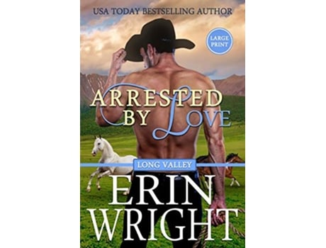 Livro Arrested by Love A Western Romance Novel Cowboys of Long Valley Romance Large Print de Erin Wright (Inglês)