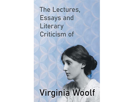 Livro The Lectures Essays and Literary Criticism of Virginia Woolf de Virginia Woolf (Inglês)