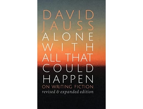 Livro Alone with All That Could Happen On Writing Fiction de David Jauss (Inglês)