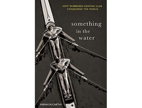 Livro Something In The Water How Skibbereen Rowing Club Conquered the World de Kieran McCarthy (Inglês)