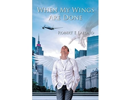 Livro When My Wings Are Done de Robert LaFond (Inglês)