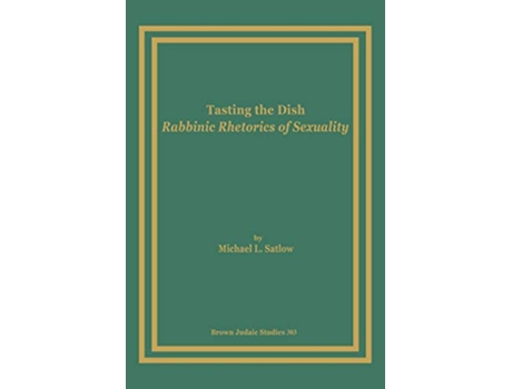 Livro Tasting the Dish Rabbinic Rhetorics of Sexuality Brown Judaic Studies de Michael L Satlow (Inglês)