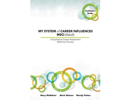 Livro MY SYSTEM of CAREER INFLUENCES MSCI Adult Facilitators Guide de Mary Mcmahon, Mark Watson et al. (Inglês)