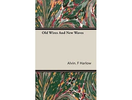 Livro Old Wires And New Waves de Alvin F Harlow (Inglês)