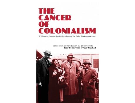 Livro The Cancer of Colonialism Tony Pecinovsky, Alphaeus Hunton (Inglês)