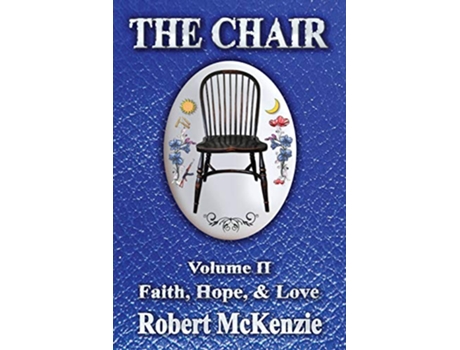 Livro The Chair Volume II Faith Hope Love de Robert McKenzie (Inglês)