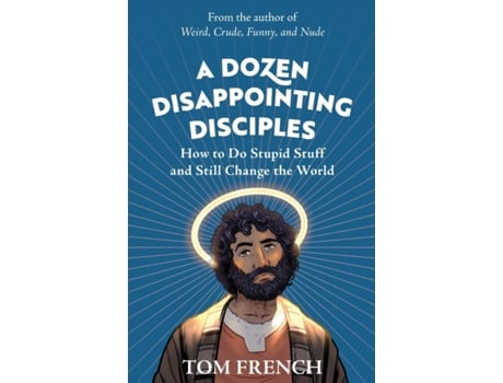 Livro A Dozen Disappointing Disciples: How to Do Stupid Stuff and Still Change the World Tom French (Inglês)