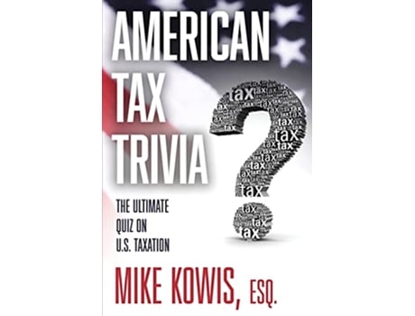 Livro American Tax Trivia The Ultimate Quiz on US Taxation de Mike Kowis (Inglês)