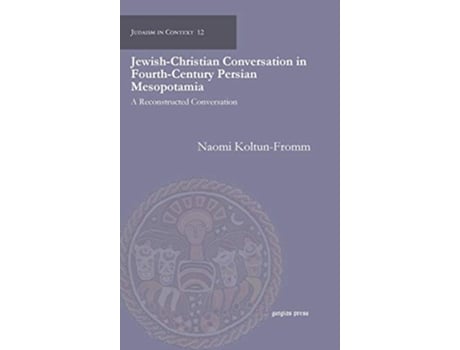 Livro JewishChristian Conversation in FourthCentury Persian Mesopotamia de Naomi Koltun-Fromm (Inglês - Capa Dura)