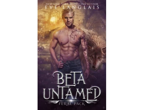 Livro Beta Untamed Feral Pack de Eve Langlais (Inglês)