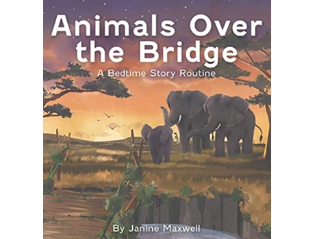 Livro Animals Over the Bridge A Bedtime Story Routine de Janine Maxwell (Inglês)