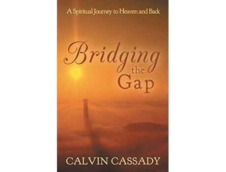 Livro Bridging the Gap A Spiritual Journey to Heaven and Back de Calvin Cassady (Inglês)