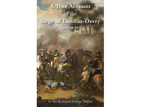 Livro a true account of the siege of london-derry de walker, george, md (queen mary university of london) (inglês)