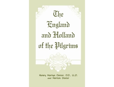 Livro The England and Holland of the Pilgrims Henry Martyn Dexter (Inglês)