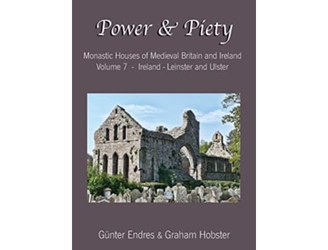 Livro Power and Piety Monastic Houses of Medieval Britain and Ireland Volume 7 Ireland Leinster and Ulster de Günter Endres e Graham Hobster (Inglês - Capa Dura)