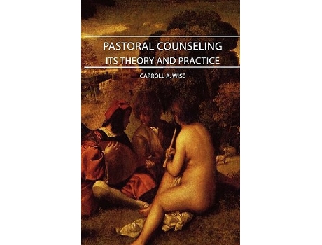 Livro Pastoral Counseling Its Theory and Practice de Carroll A Wise (Inglês)