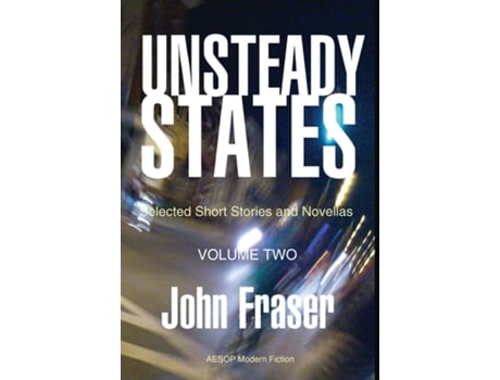 Livro Unsteady States, Vol. II Selected Short Stories and Novellas de John Fraser (Inglês)