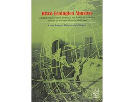 Livro Risco Ecologico Abusivo A Tutela Do Patrimonio Am de Clóvis Eduardo Malinverni da Silveira (Português do Brasil)