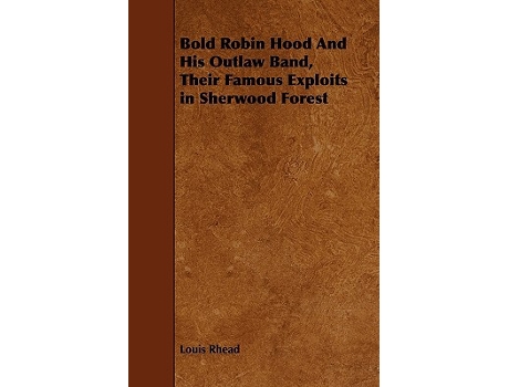 Livro Bold Robin Hood And His Outlaw Band Their Famous Exploits in Sherwood Forest de Louis Rhead (Inglês)