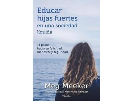 Livro Educar hijas fuertes en una sociedad líquida : 11 pasos hacia su felicidad, bienestar y seguridad de Meg Meeker (Espanhol)