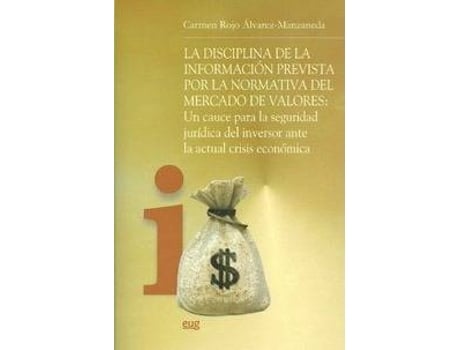 Livro La disciplina de la información prevista por la normativa del mercado de valores : un cauce para la seguridad jurídica del inversor ante la actual crisis económica de Carmen Rojo Álvarez-Manzaneda (Espanhol)