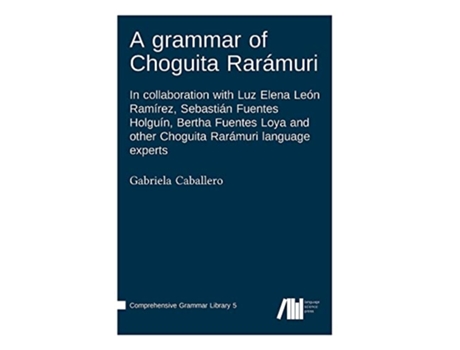 Livro A grammar of Choguita Rarámuri de Gabriela Caballero (Inglês - Capa Dura)