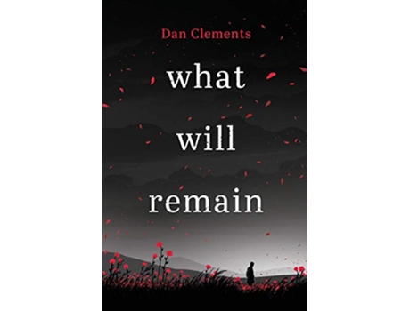 Livro what will remain A harrowing and captivating war novel born out of the authors experiences of serving in Afghanistan de Dan Clements (Inglês)