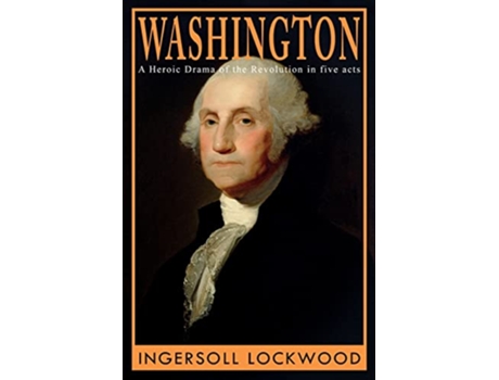 Livro Washington A Heroic Drama of the Revolution in Five Acts de Ingersoll Lockwood (Inglês)