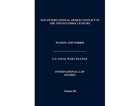 Livro NonInternational Armed Conflict in the TwentyFirst Century International Law Studies Volume 88 de Naval War College Press (Inglês)