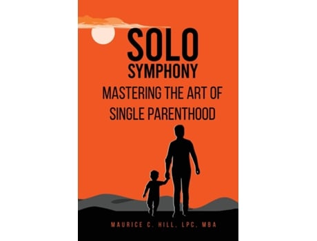 Livro Solo Symphony Mastering the Art of Single Parenthood de Maurice C Hill (Inglês)