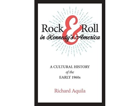 Livro Rock Roll in Kennedys America de Richard Aquila (Inglês - Capa Dura)